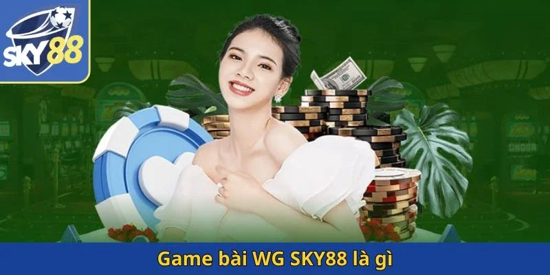 game-bai-wg-sky88-la-gi