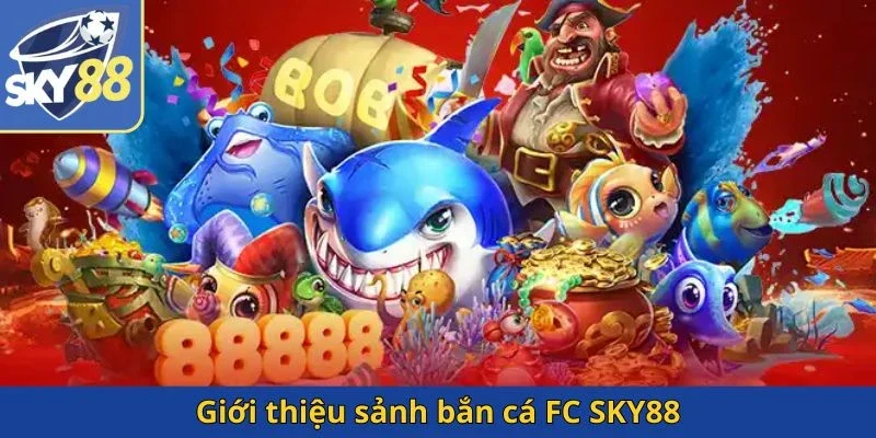 gioi-thieu-sanh-ban-ca-fc-sky88