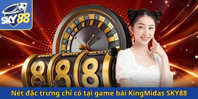 net-dac-trung-chi-co-tai-game-bai-kingmidas-sky88