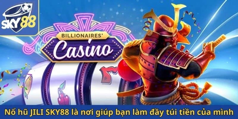 no-hu-jili-sky88-la-noi-giup-ban-lam-day-tui-tien-cua-minh